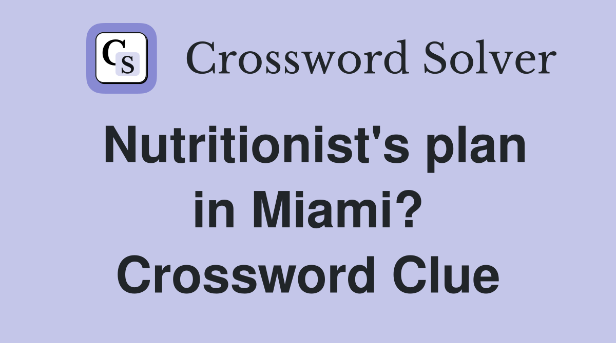 Nutritionist's plan in Miami? Crossword Clue Answers Crossword Solver